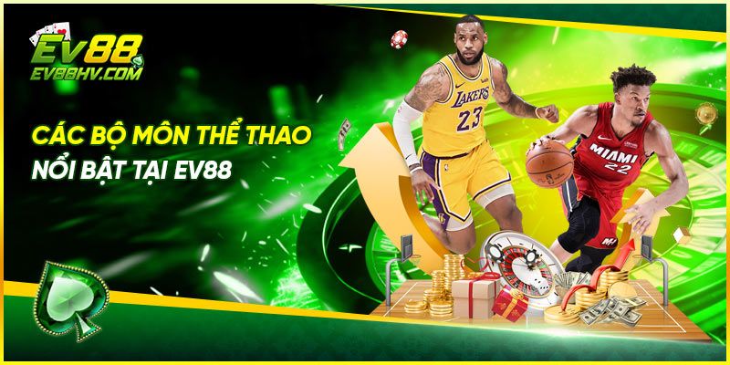 Các Bộ Môn Thể Thao Nổi Bật Tại EV88