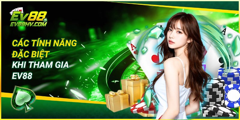 Giới Thiệu EV88 Về Các Tính Năng Đặc Biệt Khi Tham Gia
