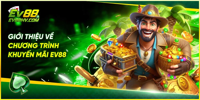 Giới Thiệu Về Chương Trình Khuyến Mãi EV88