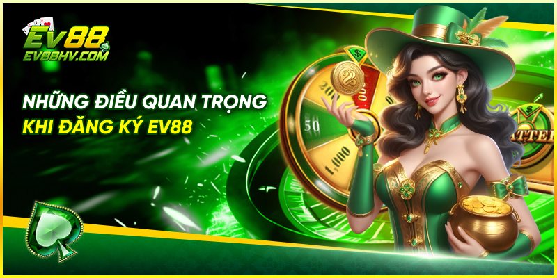 Những Điều Quan Trọng Khi Đăng Ký EV88
