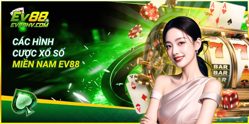 Các Hình Cược Xổ Số Miền Nam EV88