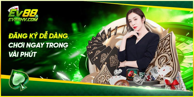 Đăng Ký Dễ Dàng – Chơi Ngay Trong Vài Phút