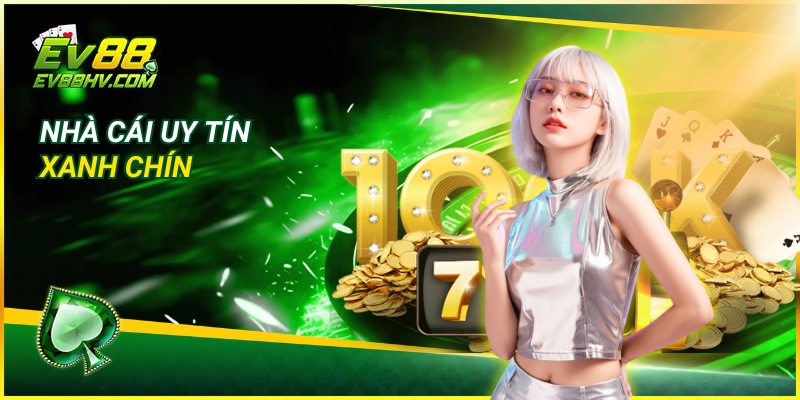 Nhà cái uy tín, xanh chín