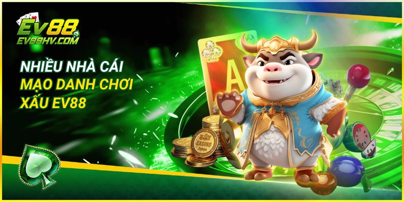 Nhiều nhà cái mạo danh chơi xấu EV88
