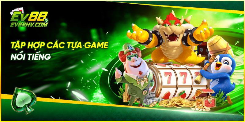 Tập hợp các tựa game nổi tiếng
