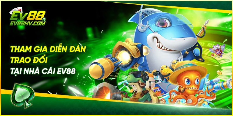 Tham gia diễn đàn trao đổi tại nhà cái EV88